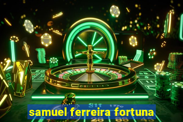 samuel ferreira fortuna